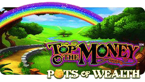 Top o' the Money – Pots of Wealth